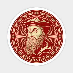 Matthias Flacius (1520 – 1575) Magnet