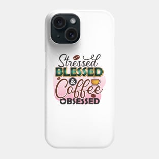 Stressed Blessed And Coffee Obsessed Phone Case