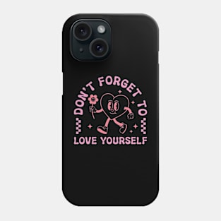 Dont Forget To Love Yourself Phone Case