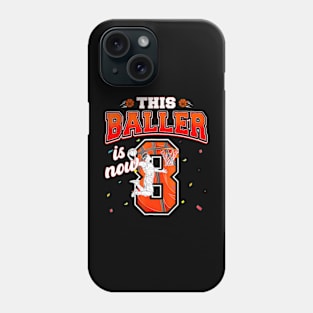 This Basketball Baller Is Now 8 Years Old Happy My Birthday Phone Case