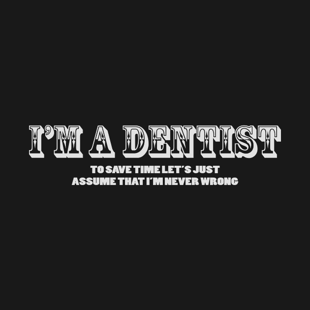 I,M A DENTIST by dentist_family