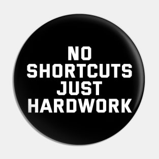 No Shortcuts Just Hardwork Pin