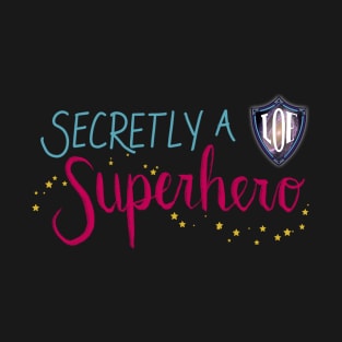 Secretly A Superhero - LOE Chicago (script font) T-Shirt