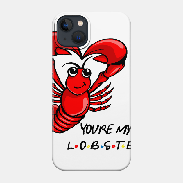 You're My Lobster! - Friends Tv Show - Phone Case