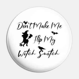 Don't Make Me Flip My Witch Switch Pin