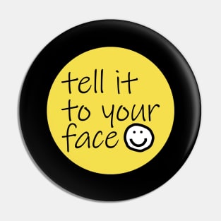 Quote Tell It To Your Face Illuminating Yellow Pin