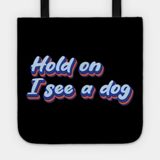 Hold On I See a Dog | Dog Distraction Tote