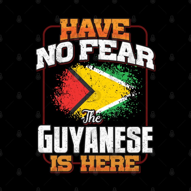 Guyanese Flag  Have No Fear The Guyanese Is Here - Gift for Guyanese From Guyana by Country Flags