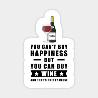 You can't buy happiness but you can buy Wine and that's pretty close Magnet