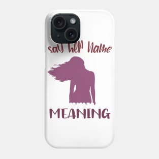 Say Her Name Meaning Tshirt Phone Case