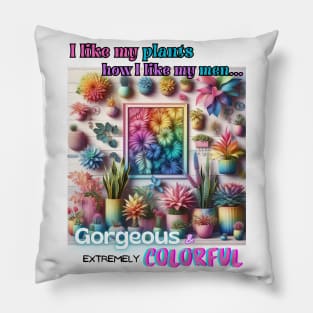 I Like My Plants How I Like My Men... Pillow