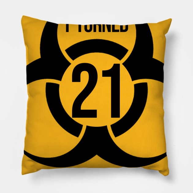 I Turned 21 in Quarantine Shirt - Biohazard Series Pillow by ArtHQ