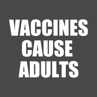 Vaccines Cause Adults T-Shirt