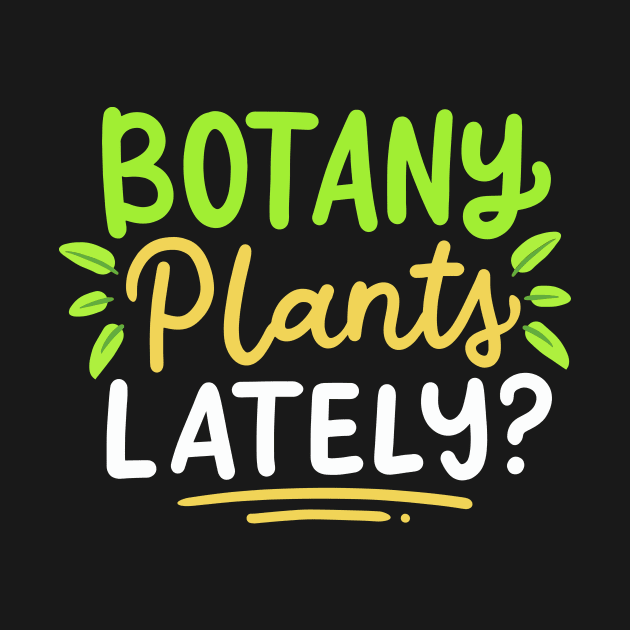 Botany Plants Lately by maxcode
