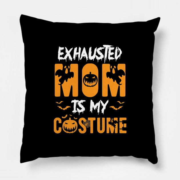 Halloween Exhausted Mom Is My Costume Funny Part 1 Pillow by Hasibit