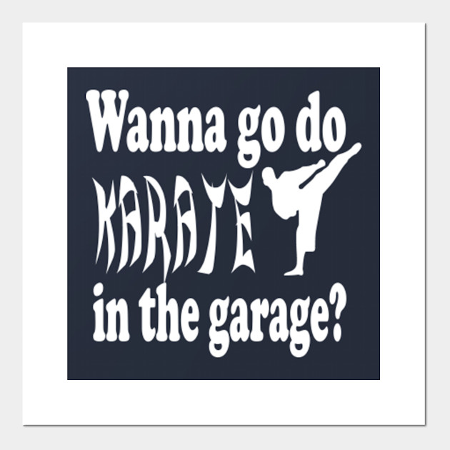 Stepbrothers Quote Wanna Go Do Karate In The Garage Willferrell Posters And Art Prints Teepublic