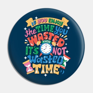 Wasted Time Pin