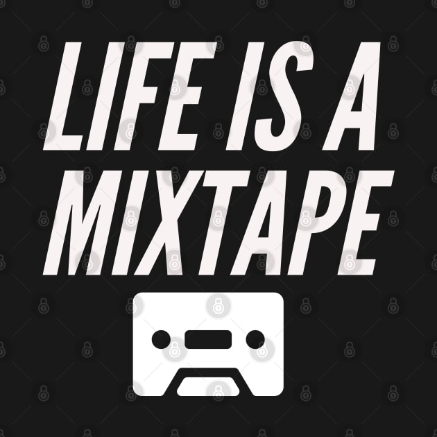 Life is a mixtape by madeinchorley