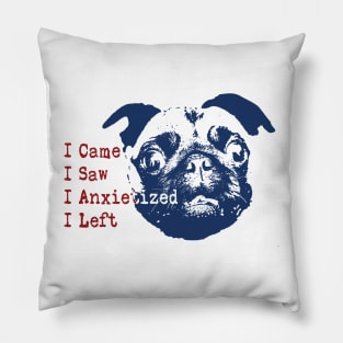 I came I saw I had anxiety so I left (Anxietized) Pug Pillow