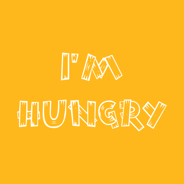 I'm Hungry, Classic Fun Toddler Child Quote I'm Still Hungry by Rossla Designs