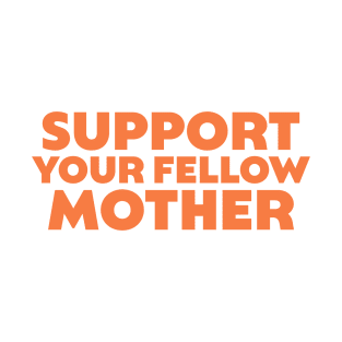 Support Your Fellow Mother T-Shirt