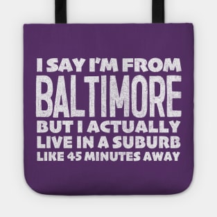 I Say I'm From Baltimore ... Humorous Typography Statement Design Tote