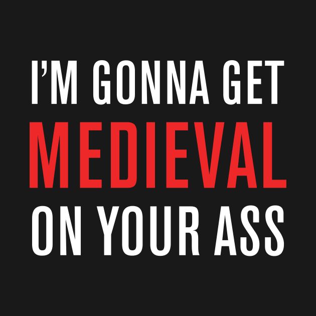 Medieval On Your Ass! by WeirdStuff