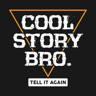 Cool story bro. Tell it again | # DW T-Shirt