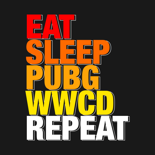 Eat, Sleep, PUBG, WWCD, Repeat by happymonday