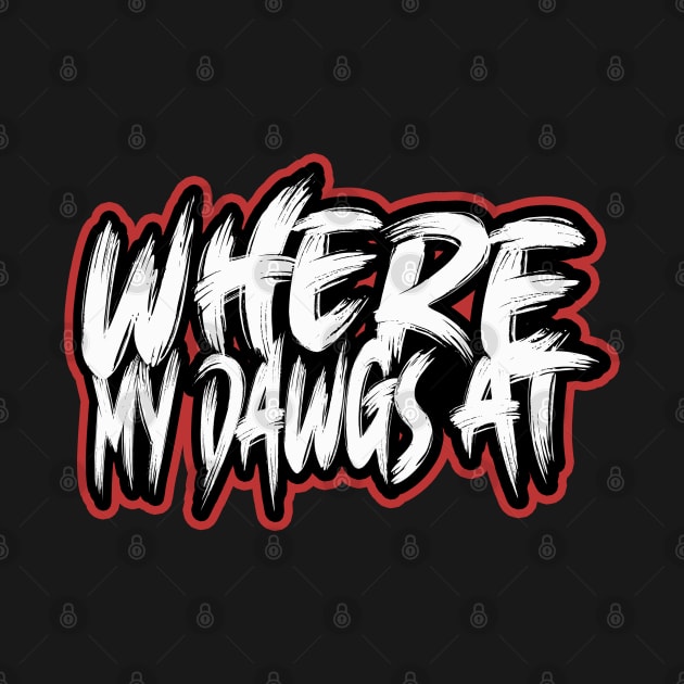 Where My Dawgs At? by GLStyleDesigns