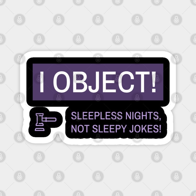 Law Student, I Object! Sleepless Nights, Not Sleepy Jokes! Magnet by BetsyBuzz