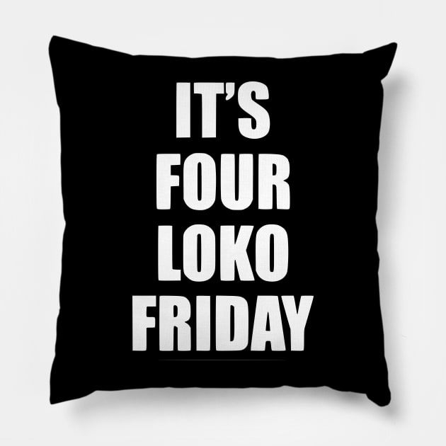 It's Four Loko Friday And I Have A Gun Pillow by John white