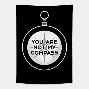 You are Not My Compass | Life | Choices | Quotes | Black Tapestry