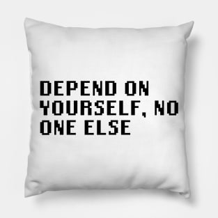 Depend On Yourself, No One Else Pillow