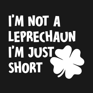 Im not leprechaun T-Shirt