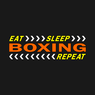 Eat sleep boxing repeat t shirt. T-Shirt
