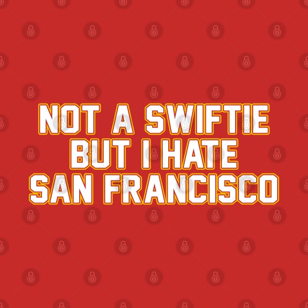 Not A Swiftie But I Hate San Francisco by TrikoCraft