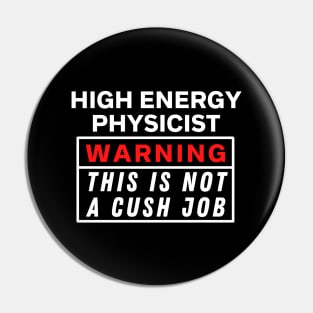 High energy physicist Warning this is not a cush job Pin