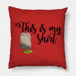 This is My Tea Shirt Pillow