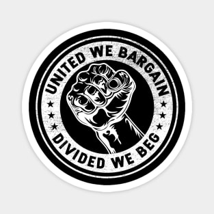 United we bargain Divided we beg Worker Fist Labor Protest Magnet