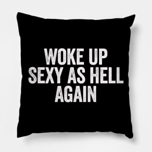 Woke Up Sexy As Hell Again (White) Pillow