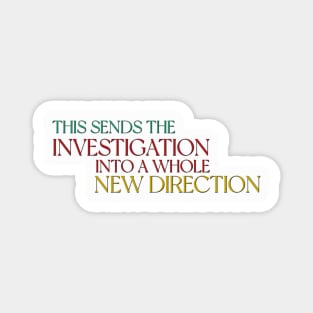 This sends the investigation into a whole new direction - Only Murders Quote Magnet