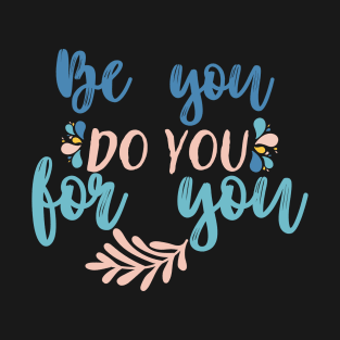 Be you do you for you T-Shirt