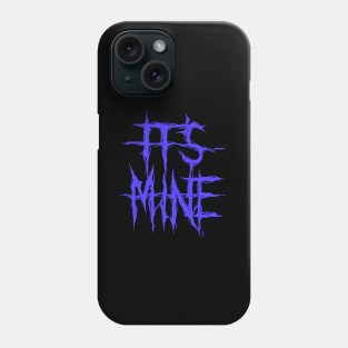 It's Mine Phone Case