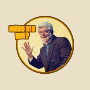 George Lucas: Miss Me Yet? T-Shirt