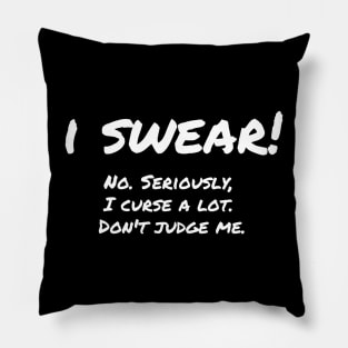 I Swear! Don't Judge Me Pillow