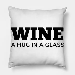 Wine, A Hug In A Glass. Funny Wine Lover Quote Pillow