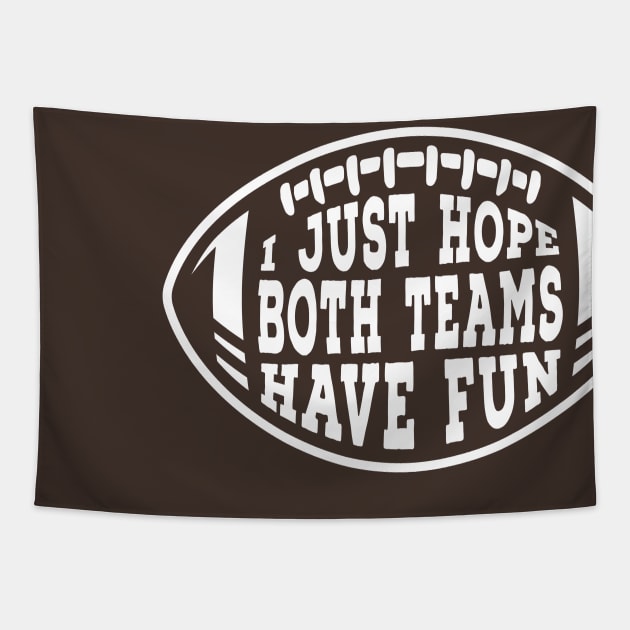 Funny I Just Hope Both Teams Have Fun at the Sport Match Football Graphic Tapestry by ChattanoogaTshirt