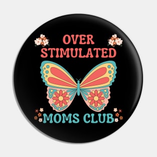 OVERSTIMULATED MOMS CLUB FUNNY MOTHER CUTE BUTTERFLY FLOWERS Pin