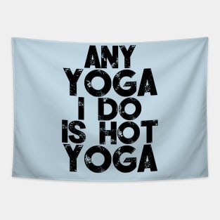 Any Yoga I Do Is Hot Yoga Tapestry